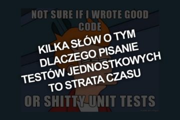 Kilka słów o tym dlaczego pisanie testów jednostkowych to strata naszego czasu